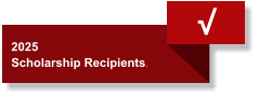 √  2025  Scholarship Recipients.