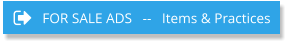 FOR SALE ADS   --   Items & Practices FOR SALE ADS   --   Items & Practices